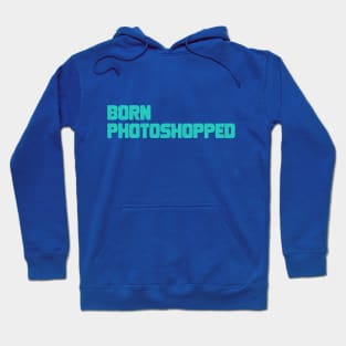 Born Photoshopped Hoodie